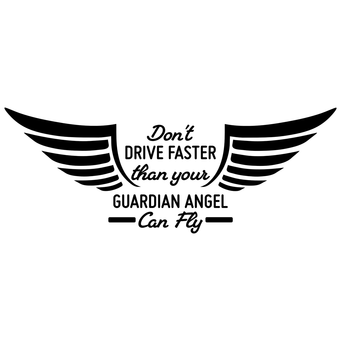 Don't Drive Faster Than Your Guardian Angel Can Fly