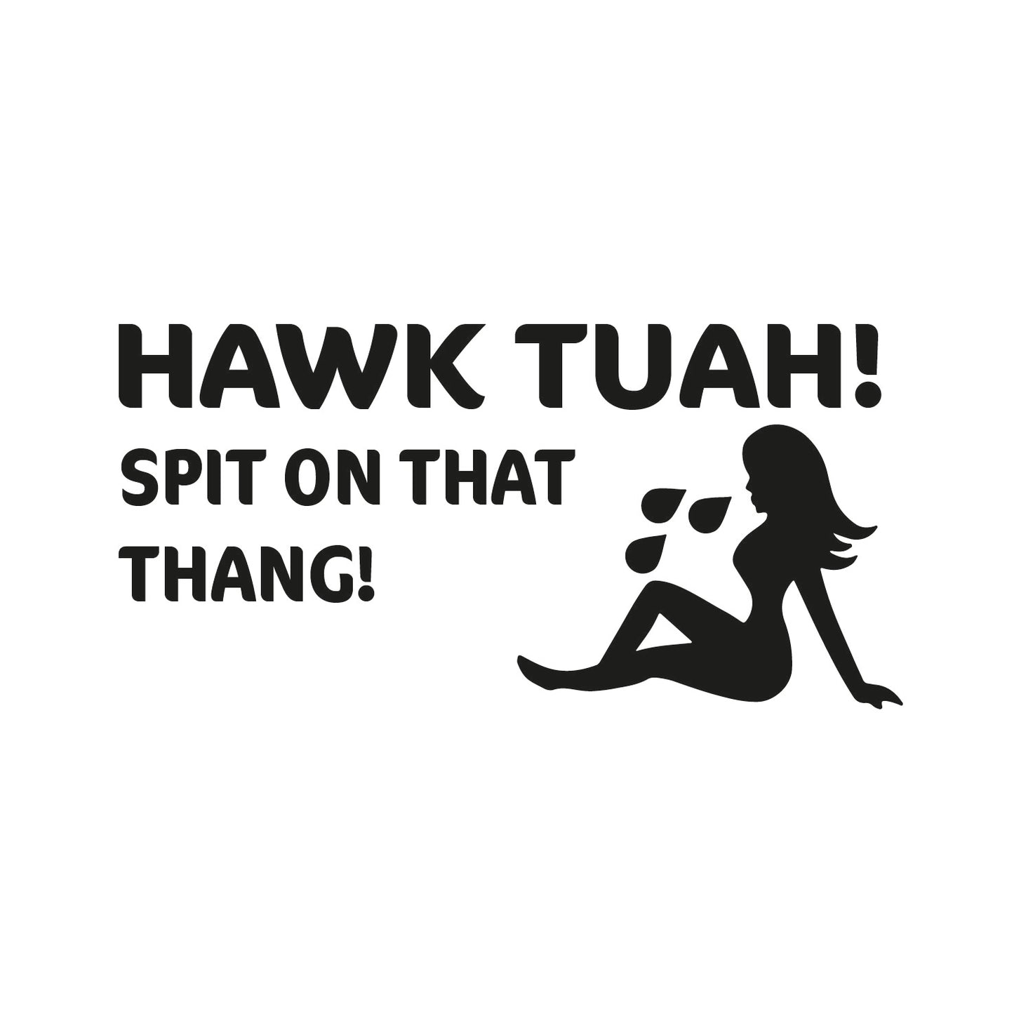 Hawk Tuah! Spit on That Thang!