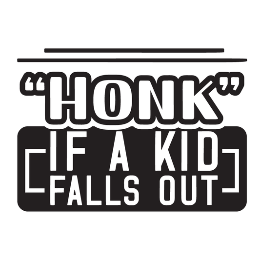 Honk If a Kid Falls Out Style 1