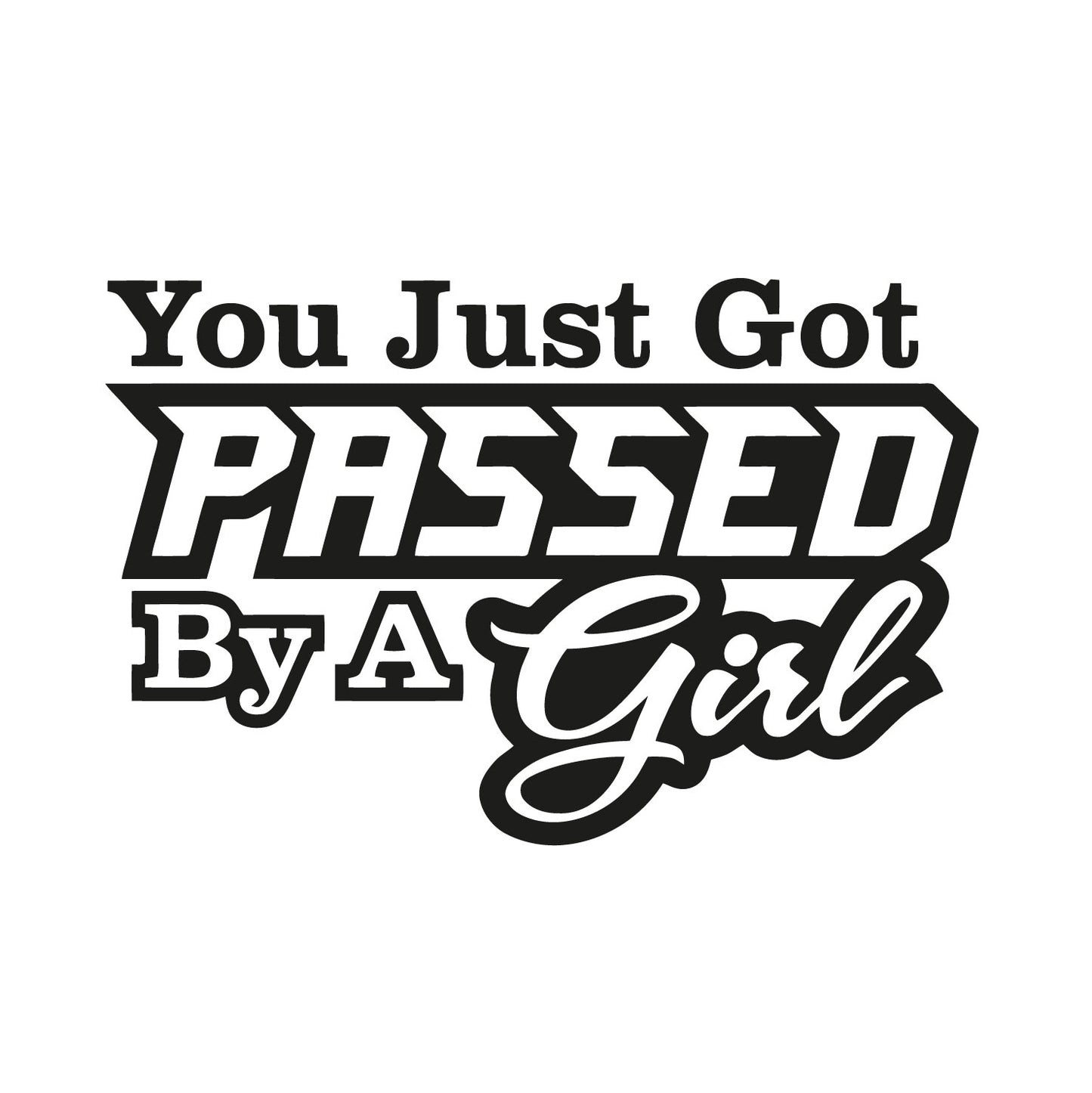 You Just Got Passed By a Girl Style 2